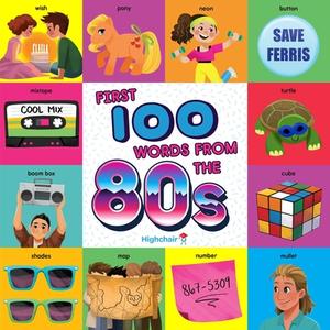 First 100 Words From The 80s di Steph Lew, Sara Miller edito da Insight Editions