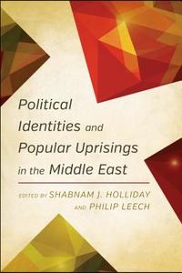 Political Identities and Popular Uprisings in the Middle East edito da Rowman & Littlefield International