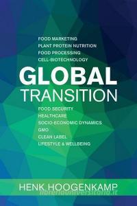Global Transition: Food Marketing - Plant Protein Nutrition - Food Processing - Cell-biotechnology - Food Security - Hea di Henk Hoogenkamp edito da INDEPENDENTLY PUBLISHED