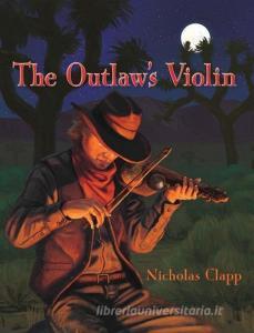 The Outlaw's Violin di Nicholas Clapp edito da SUNBELT PUBN