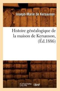 Histoire Généalogique de la Maison de Kersauson, (Éd.1886) di de Kersauson J. M. edito da Hachette Livre - Bnf