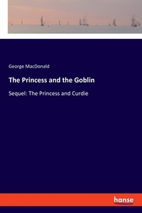 The Princess and the Goblin di George Macdonald edito da hansebooks