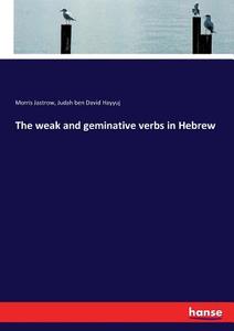 The weak and geminative verbs in Hebrew di Morris Jastrow, Judah ben David Hayyuj edito da hansebooks