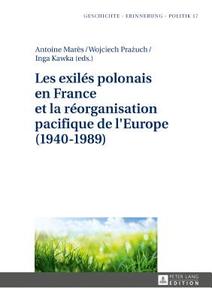 Les exilés polonais en France et la réorganisation pacifique de l'Europe (1940-1989) edito da Lang, Peter GmbH