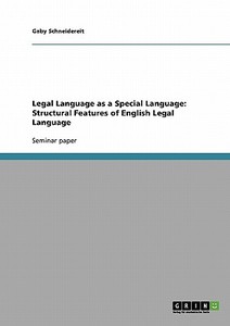 Legal Language as a Special Language: Structural Features of English Legal Language di Gaby Schneidereit edito da GRIN Publishing