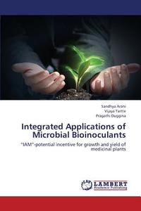 Integrated Applications of Microbial Bioinoculants di Sandhya Arani, Vijaya Tartte, Pragathi Duggina edito da LAP Lambert Academic Publishing