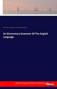 An Elementary Grammar Of The English Language di William. [from old catalog] Fewsmith, Edgar A. (Edgar Arthur) Singer edito da hansebooks