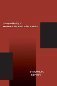 The Theory and Reality of New Western International Intervention di Yunling Zhang, Hong Zhou edito da Canut Publishers