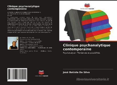 Clinique psychanalytique contemporaine di José Batista Da Silva edito da Editions Notre Savoir