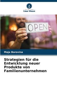Strategien für die Entwicklung neuer Produkte von Familienunternehmen di Maja Borovina edito da Verlag Unser Wissen