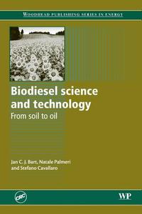 Biodiesel Science and Technology: From Soil to Oil di Jan C. J. Bart, N. Palmeri, Stefano Cavallaro edito da WOODHEAD PUB