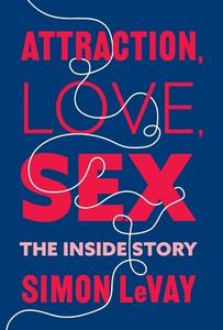 Attraction, Love, Sex di Simon LeVay edito da Columbia University Press