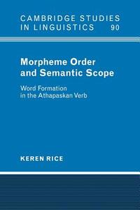 Morpheme Order and Semantic Scope di Keren Rice, Rice Keren edito da Cambridge University Press