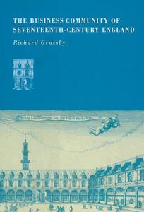The Business Community of Seventeenth-Century             England di Richard Grassby edito da Cambridge University Press