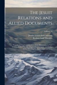 The Jesuit Relations and Allied Documents: Travels and Explorations of the Jesuit Missionaries in New France, 1610-1791; the Original French, Latin, a di Reuben Gold Thwaites edito da LEGARE STREET PR