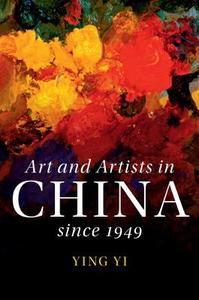 Art and Artists in China Since 1949 di Ying Yi edito da Cambridge University Press