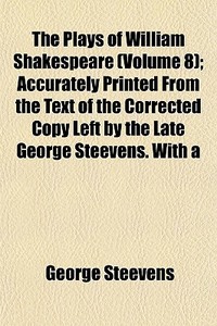 The Plays Of William Shakespeare Volume di George Steevens edito da Rarebooksclub.com