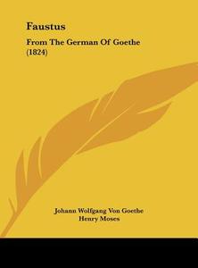 Faustus: From the German of Goethe (1824) di Johann Wolfgang Von Goethe edito da Kessinger Publishing