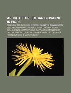 Architetture Di San Giovanni In Fiore: C di Fonte Wikipedia edito da Books LLC, Wiki Series