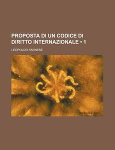 Proposta Di Un Codice Di Diritto Internazionale (1) di Leopoldo Farnese edito da General Books Llc