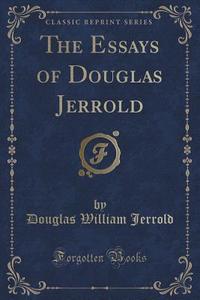 The Essays Of Douglas Jerrold (classic Reprint) di Douglas William Jerrold edito da Forgotten Books