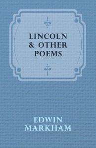 Lincoln & Other Poems di Edwin Markham edito da Stearns Press