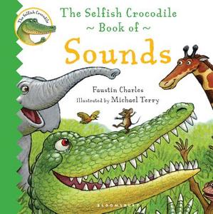 The Selfish Crocodile Book Of Sounds di Faustin Charles edito da Bloomsbury Publishing Plc