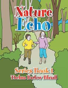Nature Echo Series Book 1 di Thelma Barlow Blaxall edito da Xlibris