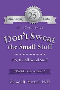 Don't Sweat the Small Stuff: P. S. It's All Small Stuff di Ph. D. Michael R. Mantell, Michael R. Mantell Ph. D. edito da Createspace