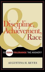 Discipline, Achievement, and Race di Augustina H. Reyes edito da Rowman & Littlefield Education