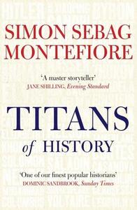 Titans of History di Simon Sebag Montefiore edito da Quercus Books