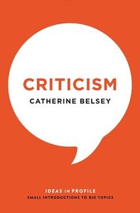 Criticism: Ideas in Profile di Catherine Belsey edito da PROFILE BOOKS