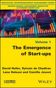 The Emergence of Start-ups di David Heller, Sylvain de Chadirac, Lana Halaoui, Camille Jouvet edito da ISTE Ltd