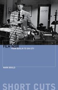 Film Noir - From Berlin to Sin City di Mark Bould edito da Wallflower Press