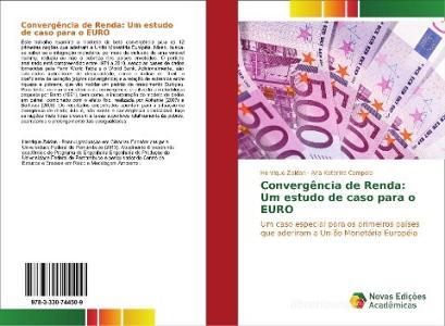 Convergência de Renda: Um estudo de caso para o EURO di Henrique Zaidan, Ana Katarina Campelo edito da Novas Edições Acadêmicas