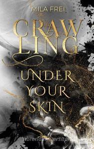 Crawling under your skin di Mila Frei edito da Books on Demand