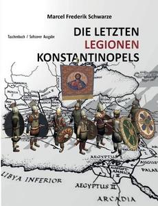 Die Letzten Legionen Konstantinopels di Marcel Frederik Schwarze edito da Books on Demand