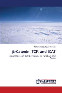ß-Catenin, TCF, and ICAT di Mohammad Zulfiquer Hossain edito da LAP Lambert Acad. Publ.