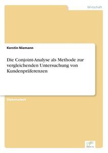 Die Conjoint-Analyse als Methode zur vergleichenden Untersuchung von Kundenpräferenzen di Kerstin Niemann edito da Diplom.de