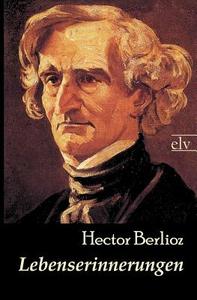 Lebenserinnerungen di Hector Berlioz edito da Europäischer Literaturverlag