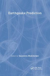 Earthquake Prediction di Saumitra Mukherjee edito da CRC Press
