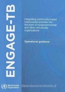 Engage Tb: Integrating Community-Based Tuberculosis Activities Into the Work of Nongovernmental and Other Civil Society  di World Health Organization edito da WORLD HEALTH ORGN