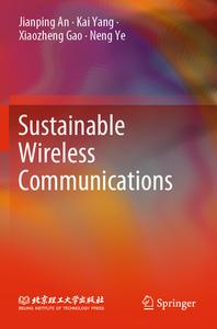 Sustainable Wireless Communications di Jianping An, Kai Yang, Xiaozheng Gao edito da SPRINGER NATURE