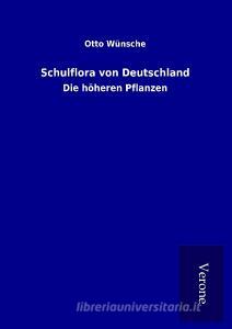 Schulflora von Deutschland di Otto Wünsche edito da TP Verone Publishing