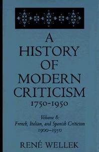 French, Italian, and Spanish Criticism, 1900-1950: Volume 8 di Rene Wellek edito da YALE UNIV PR