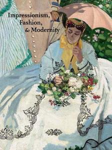 Impressionism, Fashion, And Modernity edito da Yale University Press