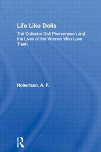 Life Like Dolls di A. F. Robertson edito da Routledge