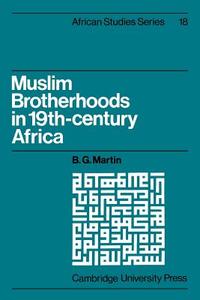 Muslim Brotherhoods in Nineteenth-Century Africa di B. G. Martin edito da Cambridge University Press