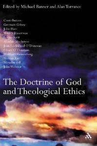 The Doctrine Of God And Theological Ethics di Michael C. Banner, Alan J. Torrance edito da Bloomsbury Publishing Plc
