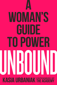 Unbound: A Woman's Guide to Power di Kasia Urbaniak edito da TARCHER PERIGEE